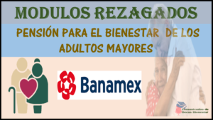 Los Módulos de los rezagados para la bancarización BANAMEX, ¿Cuándo podrás recoger la Tarjeta del Bienestar?