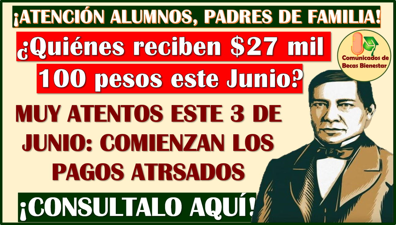¿Quienes son los alumnos que recibirán $27 mil 100 pesos en el mes de Junio? Becas Benito Juárez 2024 aquí te comparto toda la información