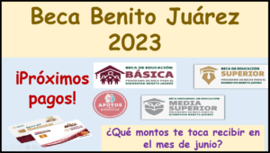 Becas Benito Juárez 2023: Próximas cantidades a recibir para los estudiantes en el mes de junio.