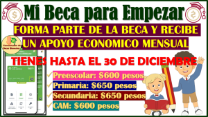 Forma parte del Programa Mi Beca para Empezar y obtén una Beca mensual, aquí toda la información