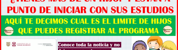 ATENCION BENEFICIARIOS BIENESTAR ¿YA CONOCES EL LIMITE DE HIJOS QUE PUEDES REGISTRAR PARA EL PROGRAMA DE MI BECA PARA EMPEZAR? AQUI TE CONTAMOS TODO