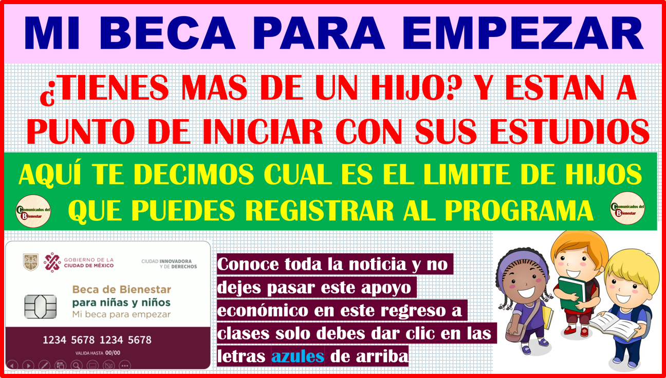 ATENCION BENEFICIARIOS BIENESTAR ¿YA CONOCES EL LIMITE DE HIJOS QUE PUEDES REGISTRAR PARA EL PROGRAMA DE MI BECA PARA EMPEZAR? AQUI TE CONTAMOS TODO