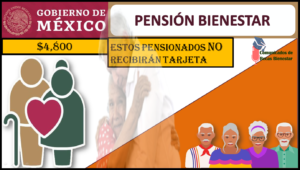 ¡Estos son los pensionados que NO RECIBIRÁN tarjeta del Bienestar!