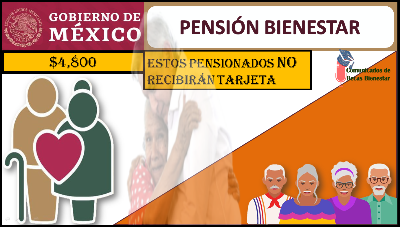 ¡Estos son los pensionados que NO RECIBIRÁN tarjeta del Bienestar!