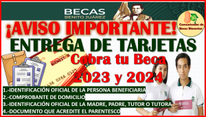 Entrega de Tarjetas Bienestar 2024 para las Becas Benito Juárez ¡PRESENTA TUS DOCUMENTOS!