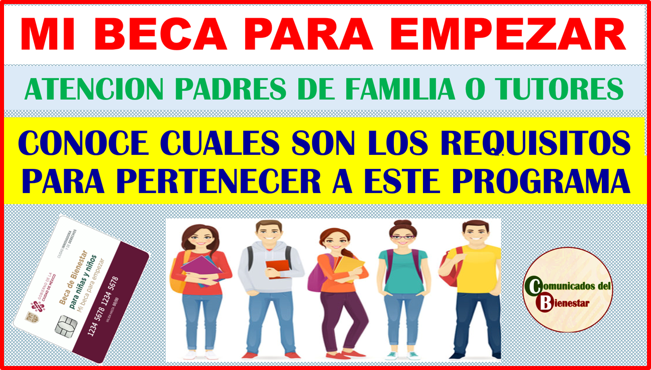 ATENCION PADRES DE FAMILIA O TUTORES CONOCE LOS REQUISITOS PARA PERTENECER AL PROGRAMA DE MI BECA PARA EMPEZAR