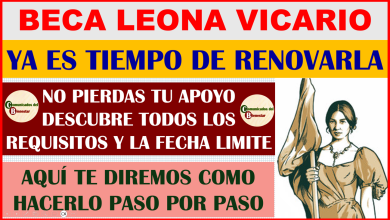 INFORMACIÓN IMPORTANTE PARA TODOS LOS BENEFICIARIOS DE LA BECA LEONA VICARIO ES EL MOMENTO DE RENOVAR TU APOYO ECONOMICO