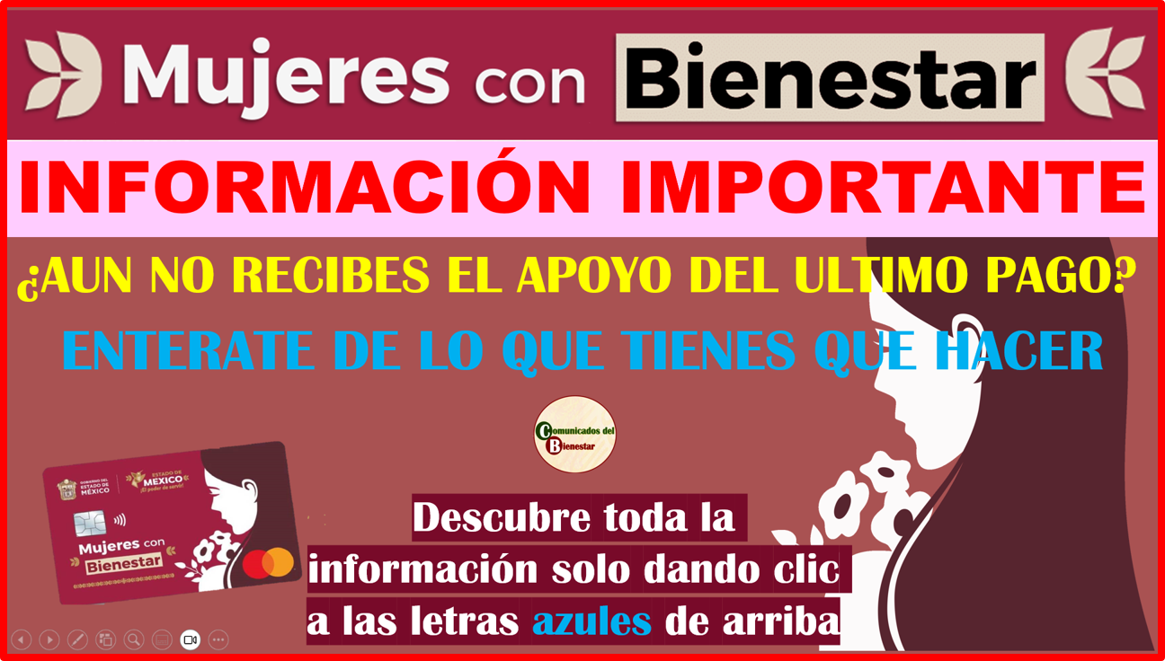 INFORMACION IMPORTANTE PARA TODAS LAS BENEFICIARIAS DE MUJERES CON BIENESTAR ¿AUN NO RECIBES TU ULTIMO PAGO? AQUI TE DECIMOS LO QUE TIENES QUE HACER