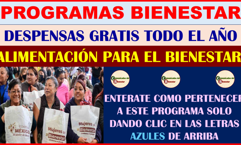 PROGRAMAS PARAEL BIENESTAR DESCUBRE COMO FUNCIONA EL PROGRAMA DE ALIMENTACION PARA EL BIENESTAR QUE ENTREGA DESPENSAS GRATIS DURANTE TODO EL AÑO