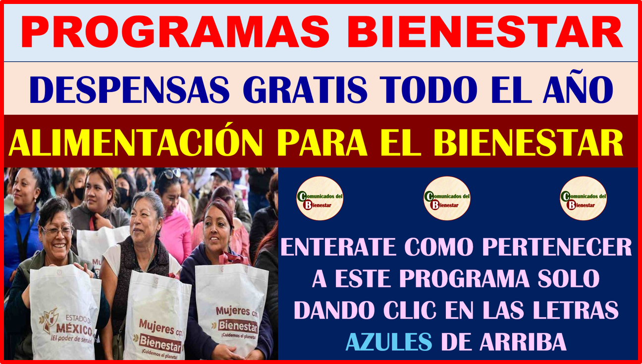 PROGRAMAS PARAEL BIENESTAR DESCUBRE COMO FUNCIONA EL PROGRAMA DE ALIMENTACION PARA EL BIENESTAR QUE ENTREGA DESPENSAS GRATIS DURANTE TODO EL AÑO