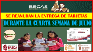 AVISO URGENTE ENTREGA DE TARJETAS PARA BECAS BENITO JUAREZ EN LA CUARTA SEMANA DE JULIO