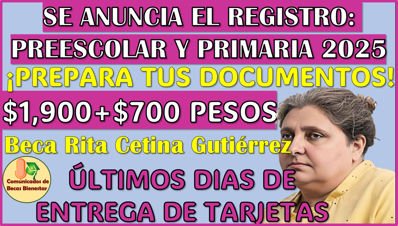 Ya hay fechas de REGISTRO para la Beca Rita Cetina Gutierrez Preescolar y Primaria 2025