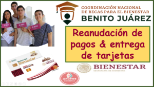 ¡ATENCIÓN BECARIOS! Becas Benito Juárez: Reanudación & pago de tarjetas