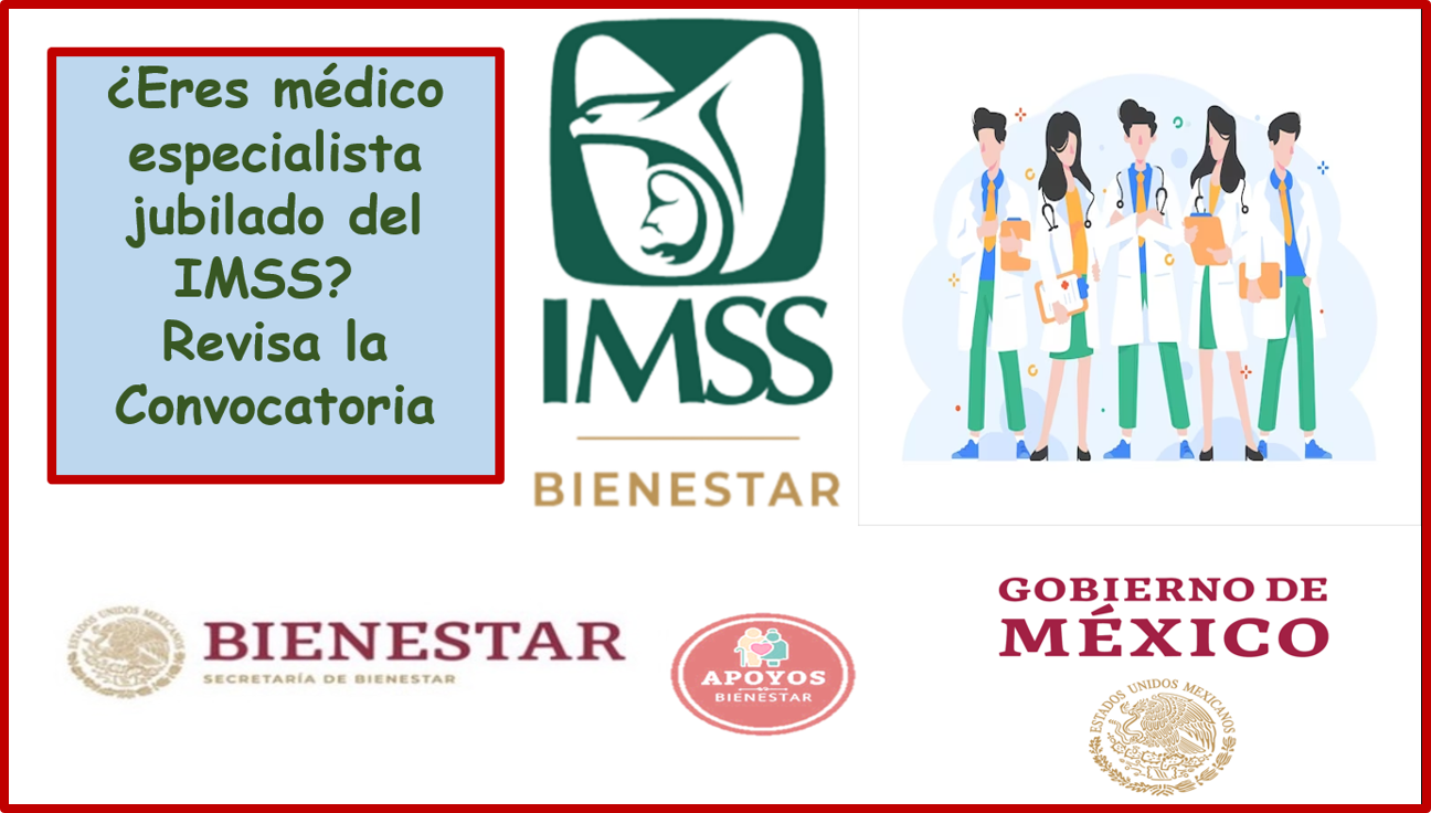 Te invitamos a revisar la Convocatoria Internacional 2023 para laborar en México, ¿Eres médico especialista jubilado del IMSS?