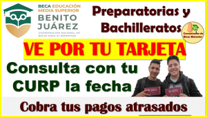 Alumnos de Nivel Media Superior, ve por tu Tarjeta del Bienestar y cobra tu Beca por Primera vez: Becas Benito Juárez