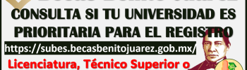 Consulta si tu Universidad es PRIORITARIA para el REGISTRO: Becas Benito Juárez de Educación Superior 2025