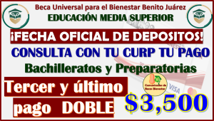 Becarios de Nivel Becas Benito Juárez Media Superior ya tienes FECHA OFICIAL de Dispersión de tu beca doble, aquí toda la información