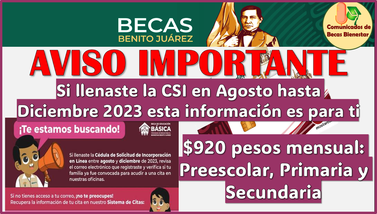 Becas Benito Juárez Básica: Si llenaste la CSI entre Agosto hasta Diciembre 2023, consulta esta información