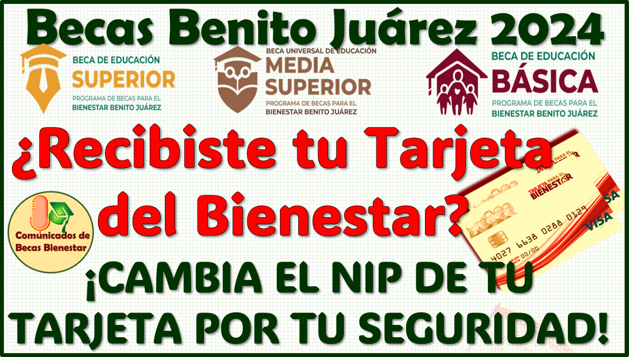 ¡Cambia el NIP de tu Tarjeta Bienestar! y recibe tu Beca Benito Juárez 2024, aquí brindamos toda la información