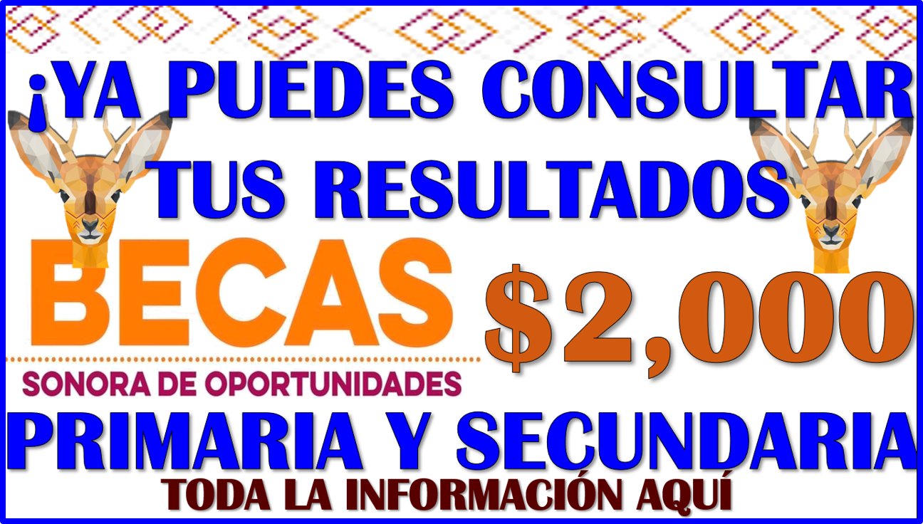 Ya puedes consultar tus resultados de la Beca Sonora de Oportunidades: Primaria y Secundaria