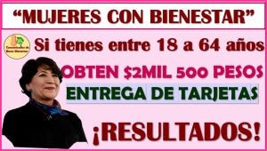 ¡ATENCIÓN! Fechas de entrega de Tarjetas Mujeres con Bienestar, a partir de esta fecha aquí toda la información