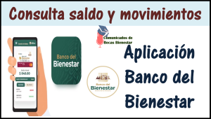 ¡ATENCIÓN! Consulta tu saldo y movimientos con tu app del Banco del Bienestar