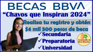 Ya puedes solicitar la Beca "CHAVOS QUE INSPIRAN y obtener $ 4 mil 500 pesos aquí la información completa