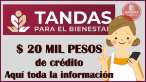 Obtén 20 mil pesos de Crédito con el programa Tandas para el Bienestar 2023