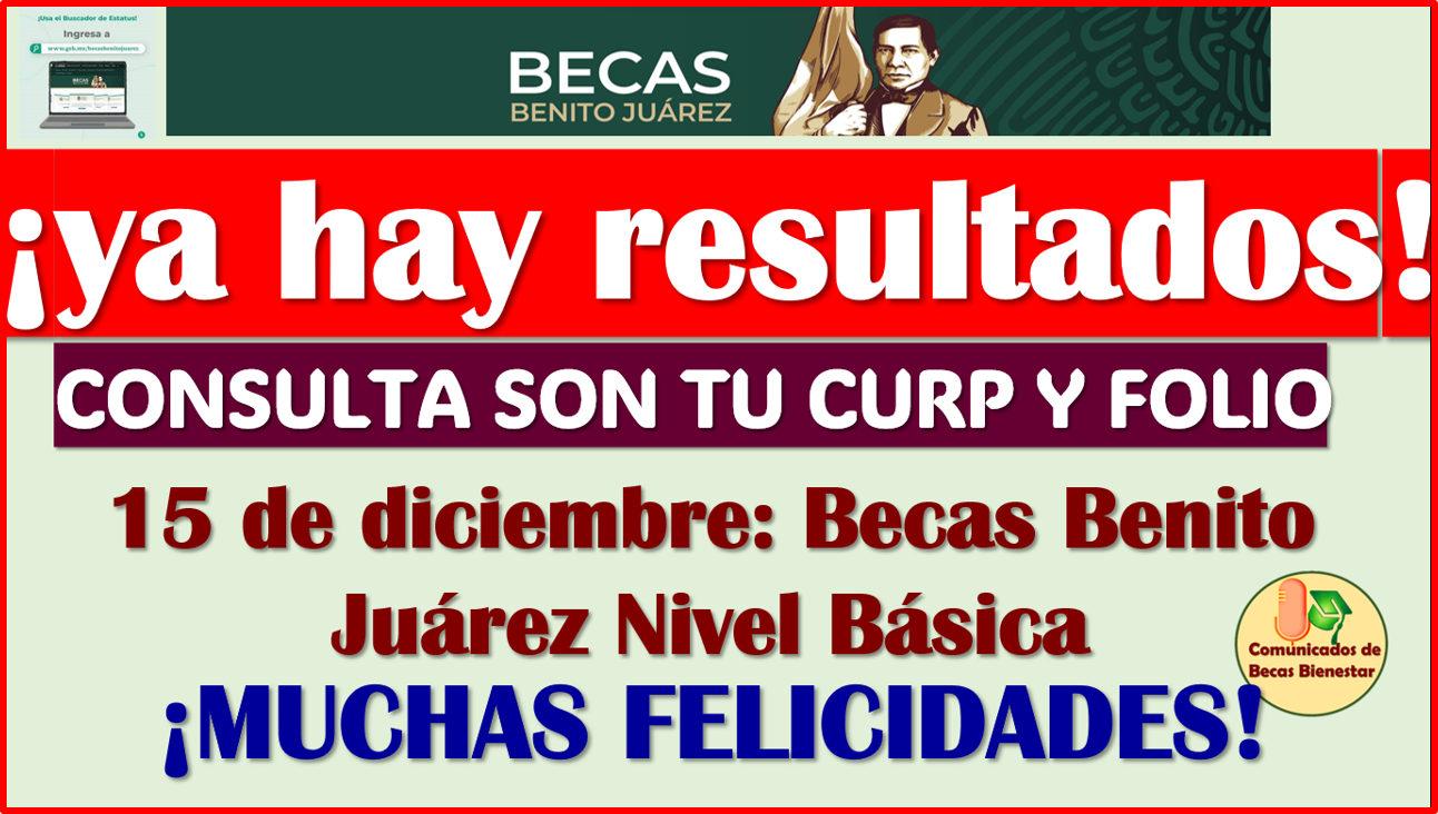 HOY es el gran dia YA HAY RESULTADOS: Becas Benito Juárez, aquí toda la información completa