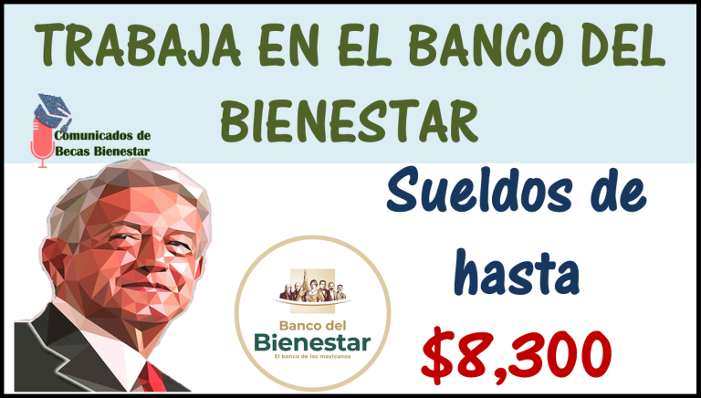 Â¡ ATENCIÃ“N Vacantes en el banco bienestar con sueldos de hasta $8,300!