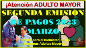 Recibe tu SEGUNDO PAGO del año 2023, CALENDARIO OFICIAL DE PAGOS DEL ADULTO MAYOR