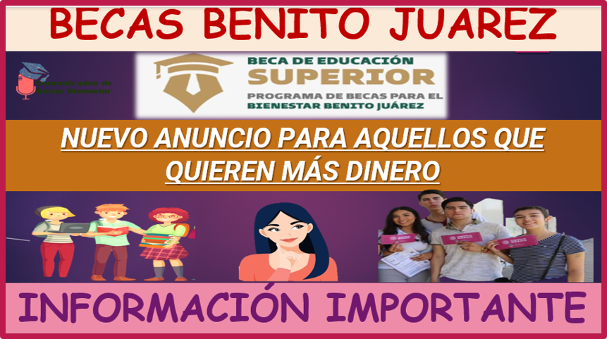 UN Nuevo anuncio para los BENEFICIARIOS que quieren más dinero (Becas Benito Juárez)