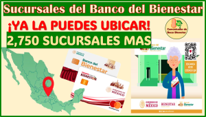 YA PUEDES UBICAR TU SUCURSAL DEL BIENESTAR, AQUÍ TE DECIMOS COMO CONSULTARLO