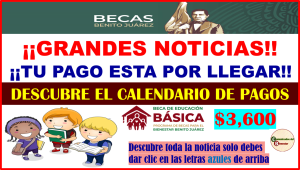 GRANDES NOTICIAS ¡¡NEVAS FECHAS DE PAGOS!! ES MOMENTO DE ACTUALIZAR TU CALENDARIO DE BECAS BENITO JUAREZ