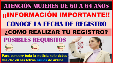 ATENCIÓN MUJERES DE 60 A 64 AÑOS DESCUBRE CUANDO INICIARAN LAS FECHAS DE INSCRIPCIÓN Y COMO REGISTRATE A LA PENSIÓN MUJERES DE 60 A 64 AÑOS