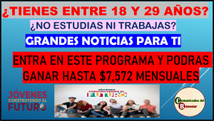 ¿TERMINASTE DE ESTUDIAR Y NO TIENES TRABAJO? EL GOBIERNO DE MEXICO TIENE LA SOLUCION PARA TI Y EMPIEZA A GANAR HASTA $7,572