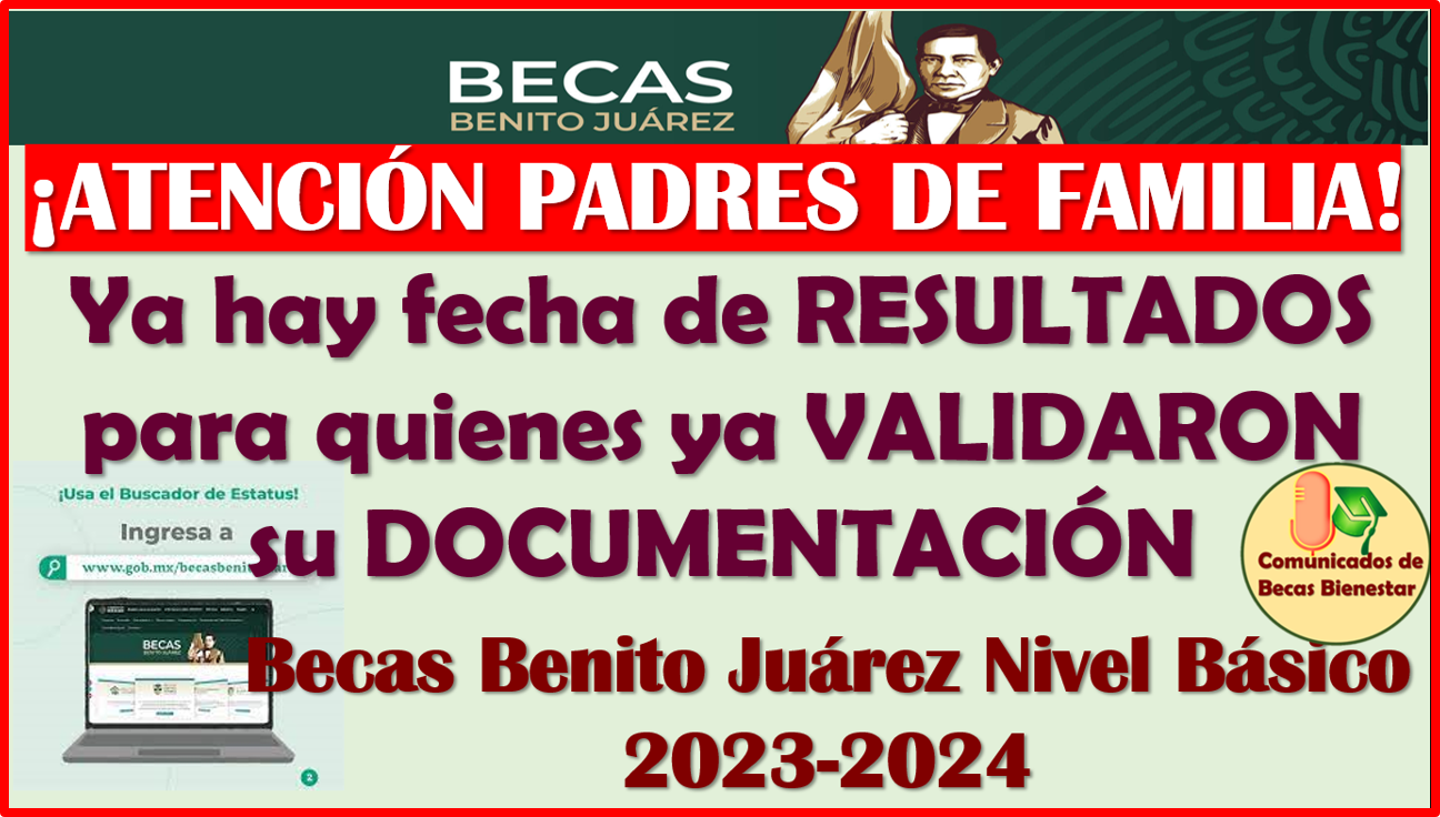 ¡YA HAY FECHAS DE RESULTADOS! para todos los que ya VALIDARON SU DOCUMENTACIÓN: Becas Benito Juárez 2023-2024