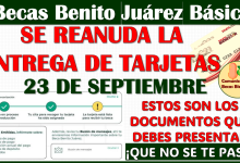 ¡Se reanuda la ENTREGA DE TARJETAS! para las Becas Benito Juárez 2024 este 23 de Septiembre