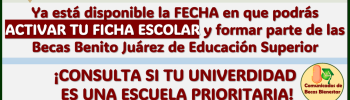 ¡ATENTOS UNIVERSITARIOS! Fecha para activar su ficha escolar en la Beca Benito Juárez Jóvenes Escribiendo el Futuro 2024-2025