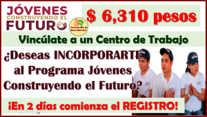 ¡ATENTOS! en 2 días comienza el REGISTRO para el Programa de Jóvenes Construyendo el Futuro, aquí te informamos