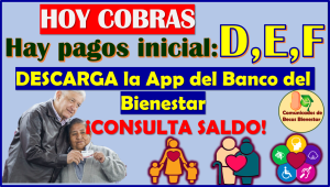 Continúan con los PAGOS, hoy cobras Pensionado del Bienestar: D,E,F ¡CONSULTA TU SALDO!