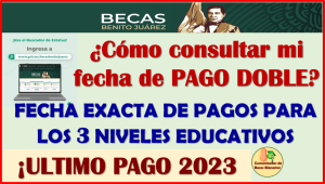 En esta FECHA estarás recibiendo tu BECA DOBLE, AQUÍ toda la información completa: Becas Benito Juárez 2023