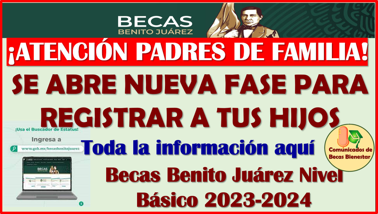 ¡ATENCIÓN! se abre NUEVA FASE para REGISTRARSE en las Becas Benito Juárez Nivel Básico, aquí toda la información