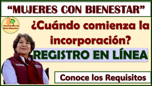 ¿Cuando Comienza el REGISTRO para el Programa "Mujeres con Bienestar"? aquí te informamos, pon mucha atención