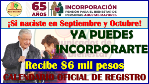 ¿Naciste en Septiembre-Octubre y cumples 65 años de edad? Esta es tu Oportunidad de recibir $6 mil pesos