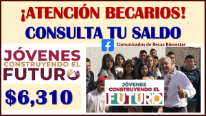 Jóvenes Construyendo el Futuro ¡Consulta saldo! tu Beca será depositado este 28, aqui los detalles